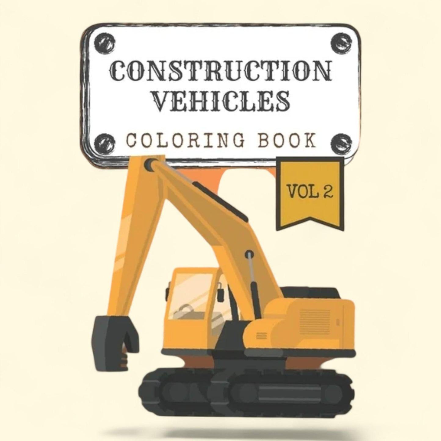 Construction Vehicles Coloring Book Vol.2: Diggers, Trucks, Cranes and Excavators for Children (Ages 2-4), Paperback