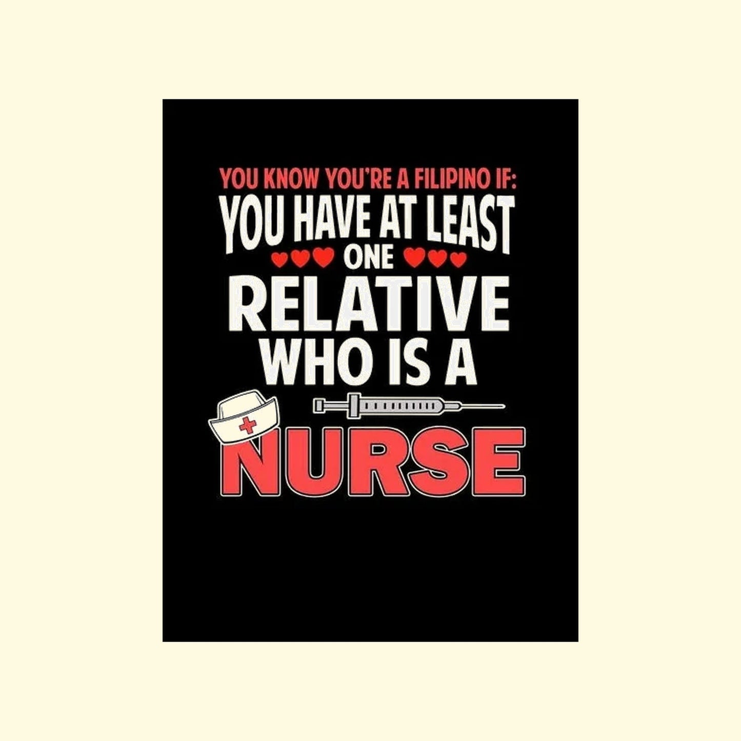 Black poster with white and red text 'You know you're a filipino if you have at least one relative who is a nurse' and graphics on a beige background