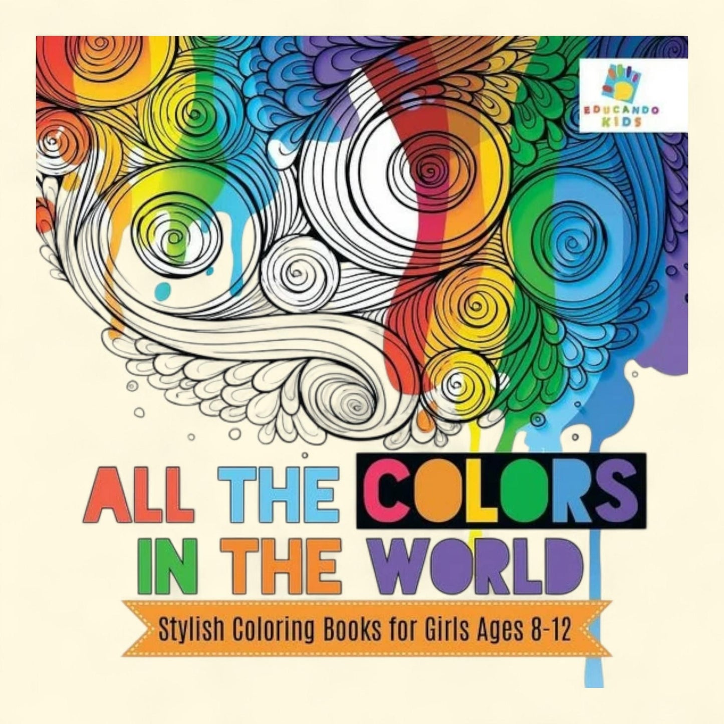 All the Colors in the World Stylish Coloring Books, Ages 8-12
