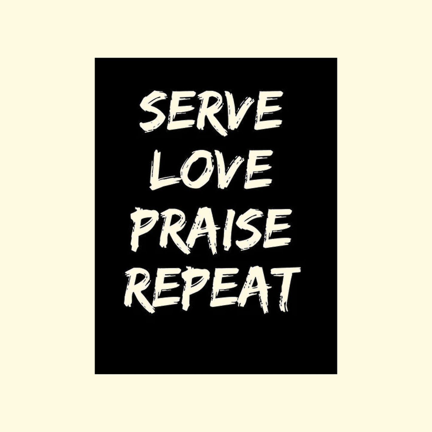 Black square with white text 'SERVE LOVE PRAISE REPEAT' on a beige background