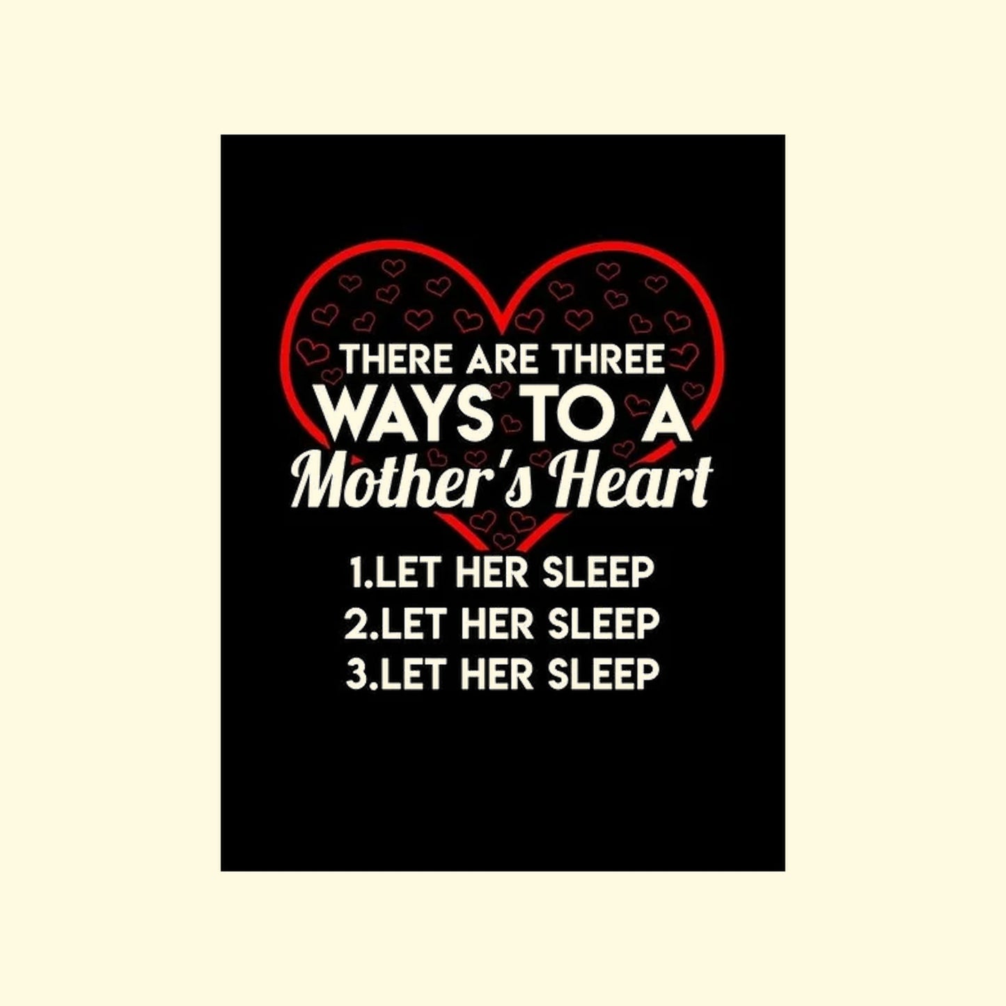 Black poster with red heart and white text 'There are way to a mother heart let her sleep' on a beige background