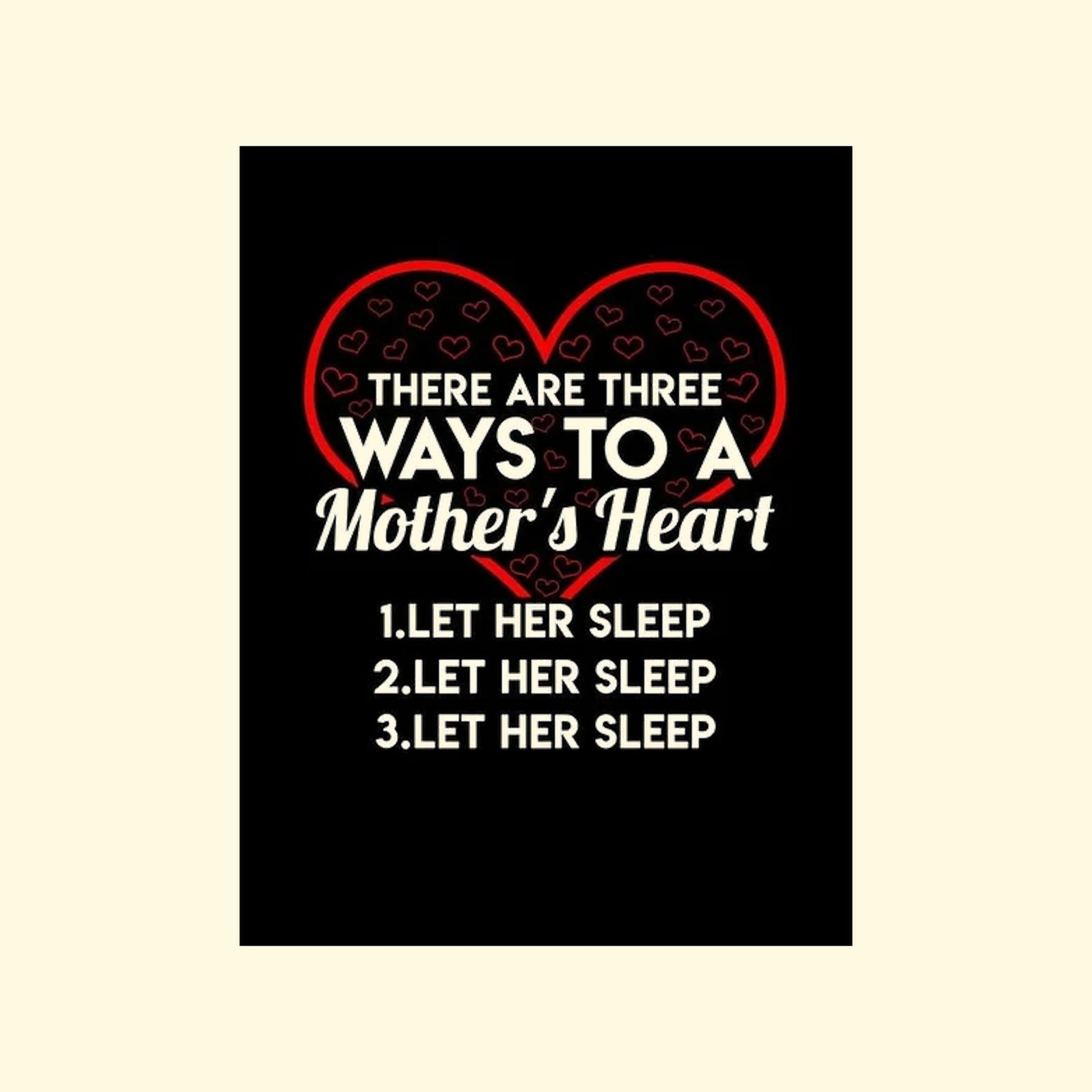 Black poster with red heart and white text 'There are way to a mother heart let her sleep' on a beige background