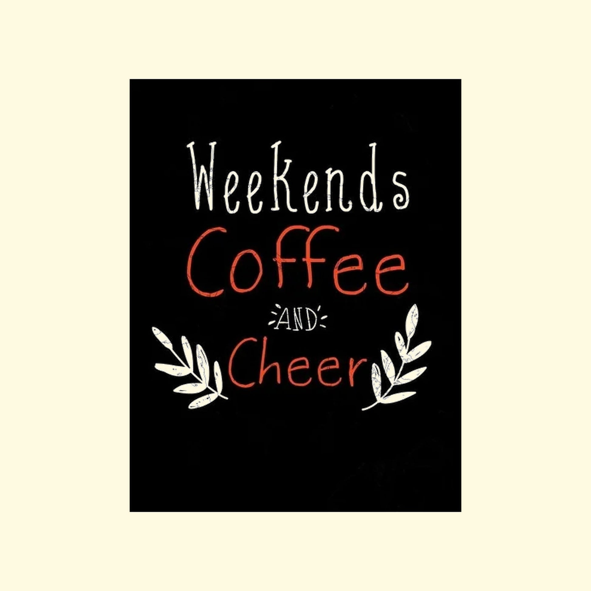 Text 'Weekends Coffee and Cheer' on a black background with decorative elements.