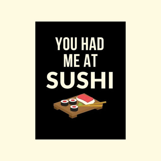 You Had Me At Sushi